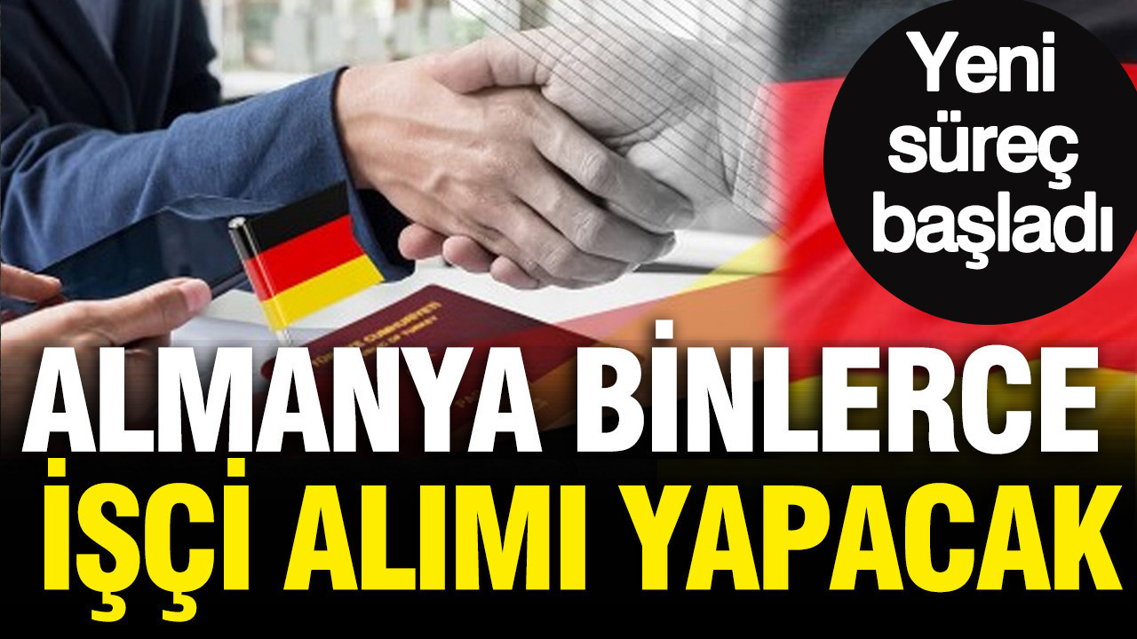 Almanya, binlerce işçi alımına hazırlanıyor: Yeni dönem başladı